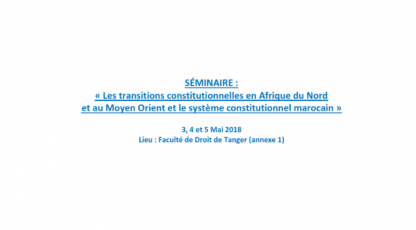 Les transitions constitutionnelles en Afrique du Nord et au Moyen Orient et le système constitutionnel marocain